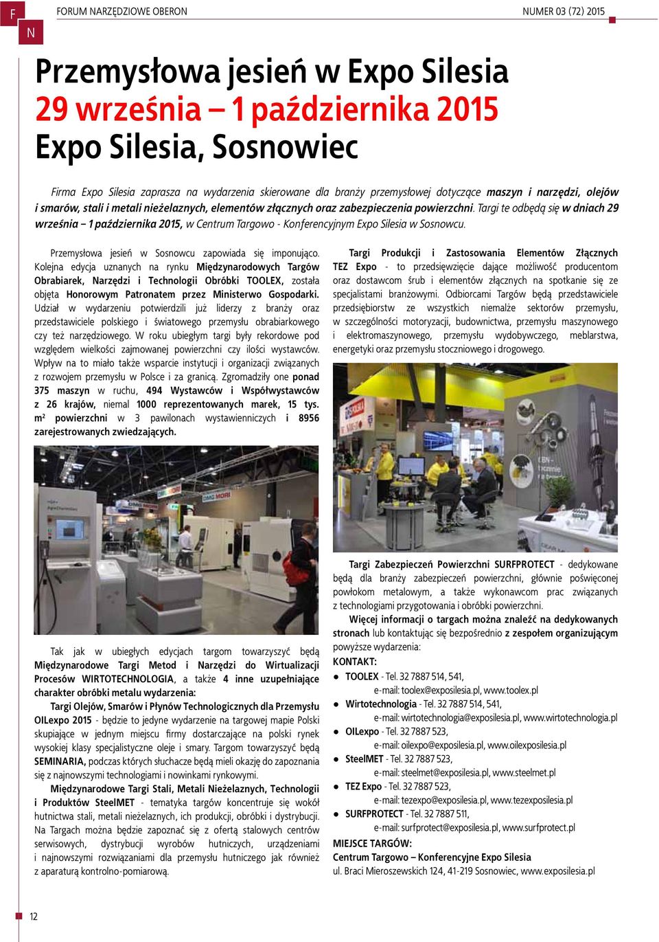 Targi te odbędą się w dniach 29 września 1 października 2015, w Centrum Targowo - Konferencyjnym Expo Silesia w Sosnowcu. Przemysłowa jesień w Sosnowcu zapowiada się imponująco.