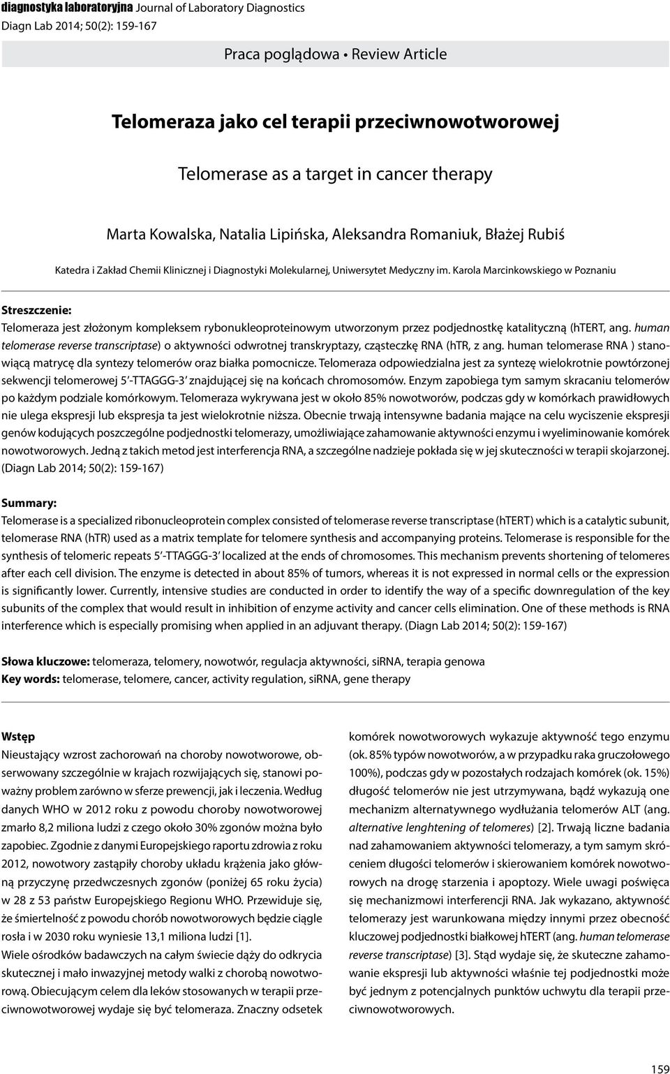 Karola Marcinkowskiego w Poznaniu Streszczenie: Telomeraza jest złożonym kompleksem rybonukleoproteinowym utworzonym przez podjednostkę katalityczną (htert, ang.