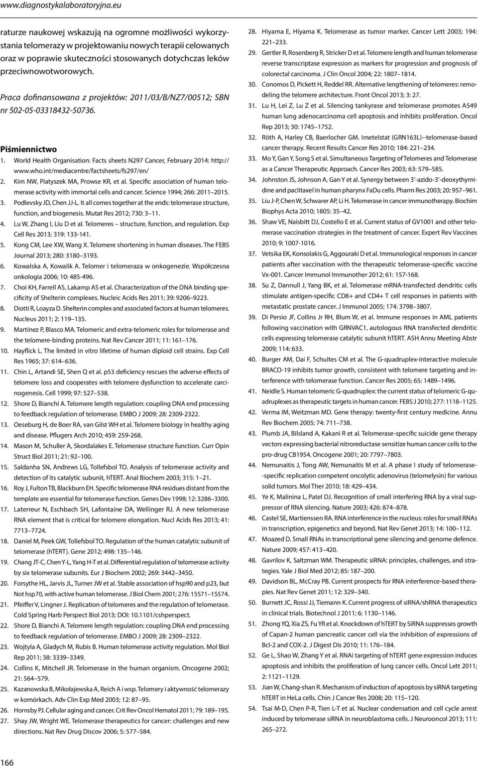 Praca dofinansowana z projektów: 2011/03/B/NZ7/00512; SBN nr 502-05-03318432-50736. Piśmiennictwo 1. World Health Organisation: Facts sheets N297 Cancer, February 2014: http:// www.who.