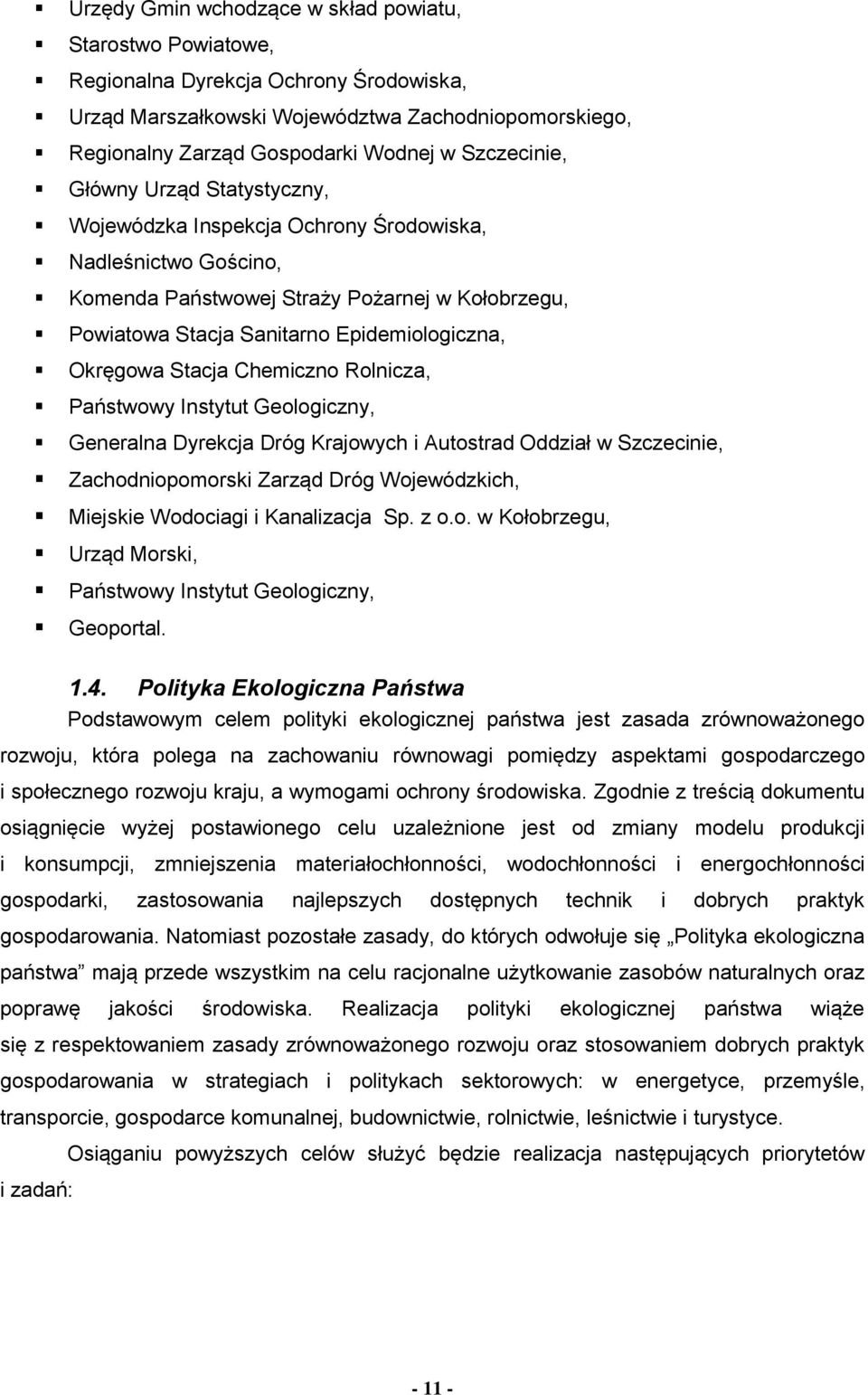 Okręgowa Stacja Chemiczno Rolnicza, Państwowy Instytut Geologiczny, Generalna Dyrekcja Dróg Krajowych i Autostrad Oddział w Szczecinie, Zachodniopomorski Zarząd Dróg Wojewódzkich, Miejskie Wodociagi