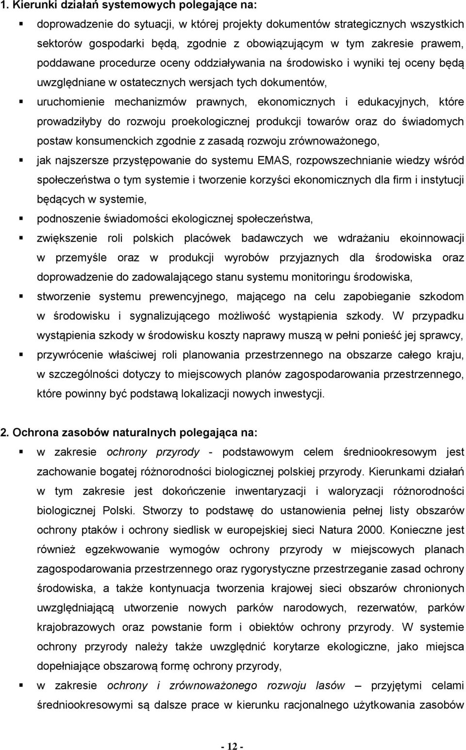 edukacyjnych, które prowadziłyby do rozwoju proekologicznej produkcji towarów oraz do świadomych postaw konsumenckich zgodnie z zasadą rozwoju zrównoważonego, jak najszersze przystępowanie do systemu