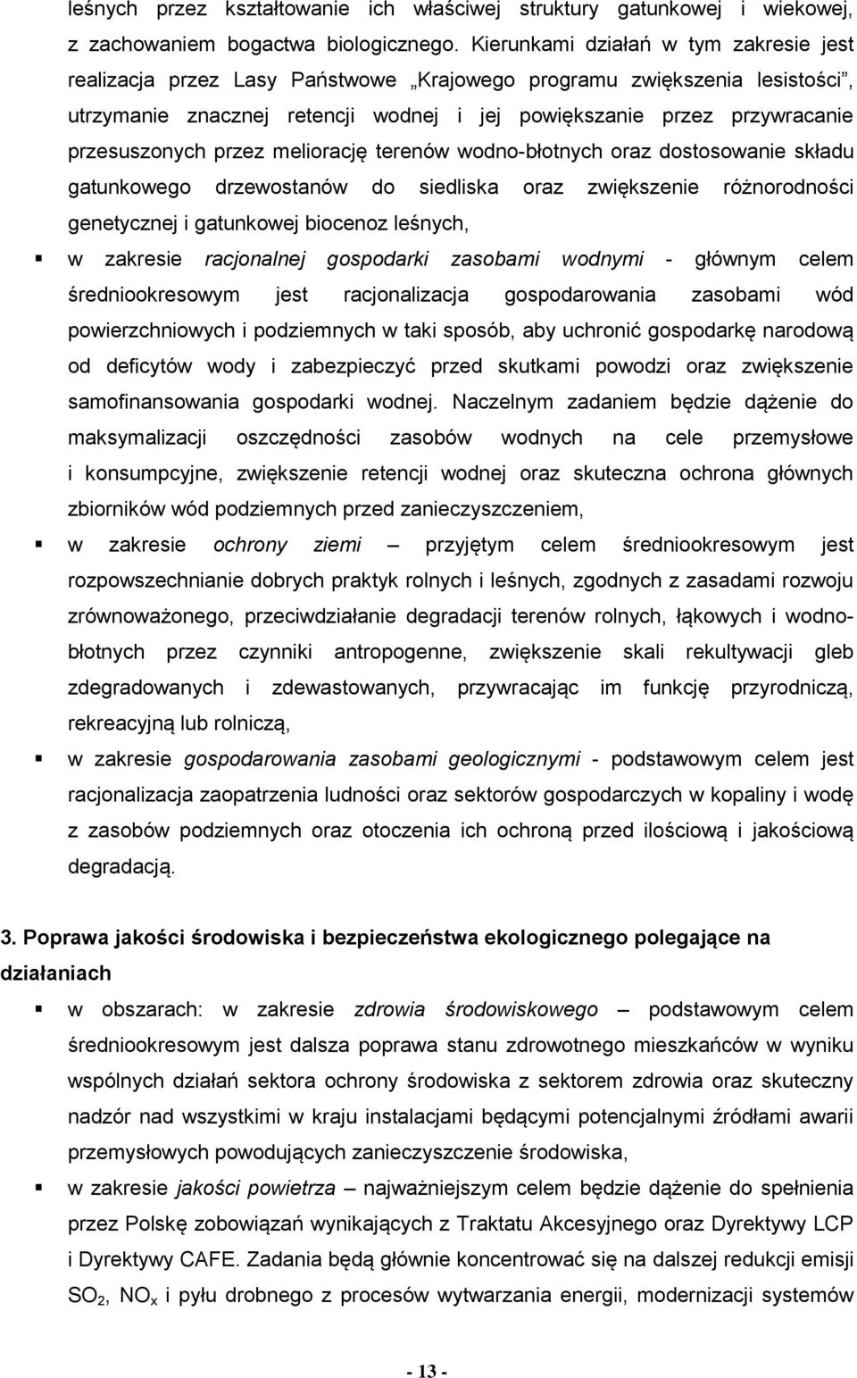 przesuszonych przez meliorację terenów wodno-błotnych oraz dostosowanie składu gatunkowego drzewostanów do siedliska oraz zwiększenie różnorodności genetycznej i gatunkowej biocenoz leśnych, w