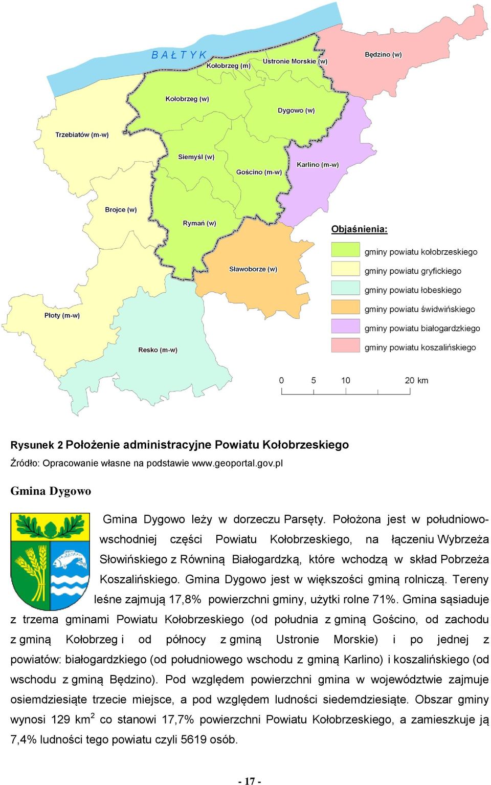 Gmina Dygowo jest w większości gminą rolniczą. Tereny leśne zajmują 17,8% powierzchni gminy, użytki rolne 71%.