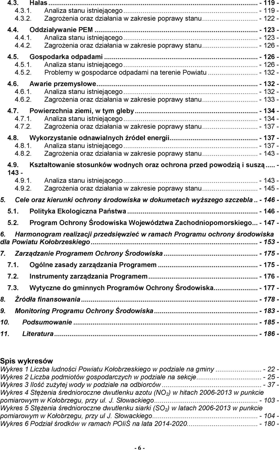 .. - 133-4.7. Powierzchnia ziemi, w tym gleby... - 134-4.7.1. Analiza stanu istniejącego... - 134-4.7.2. Zagrożenia oraz działania w zakresie poprawy stanu... - 137-4.8.