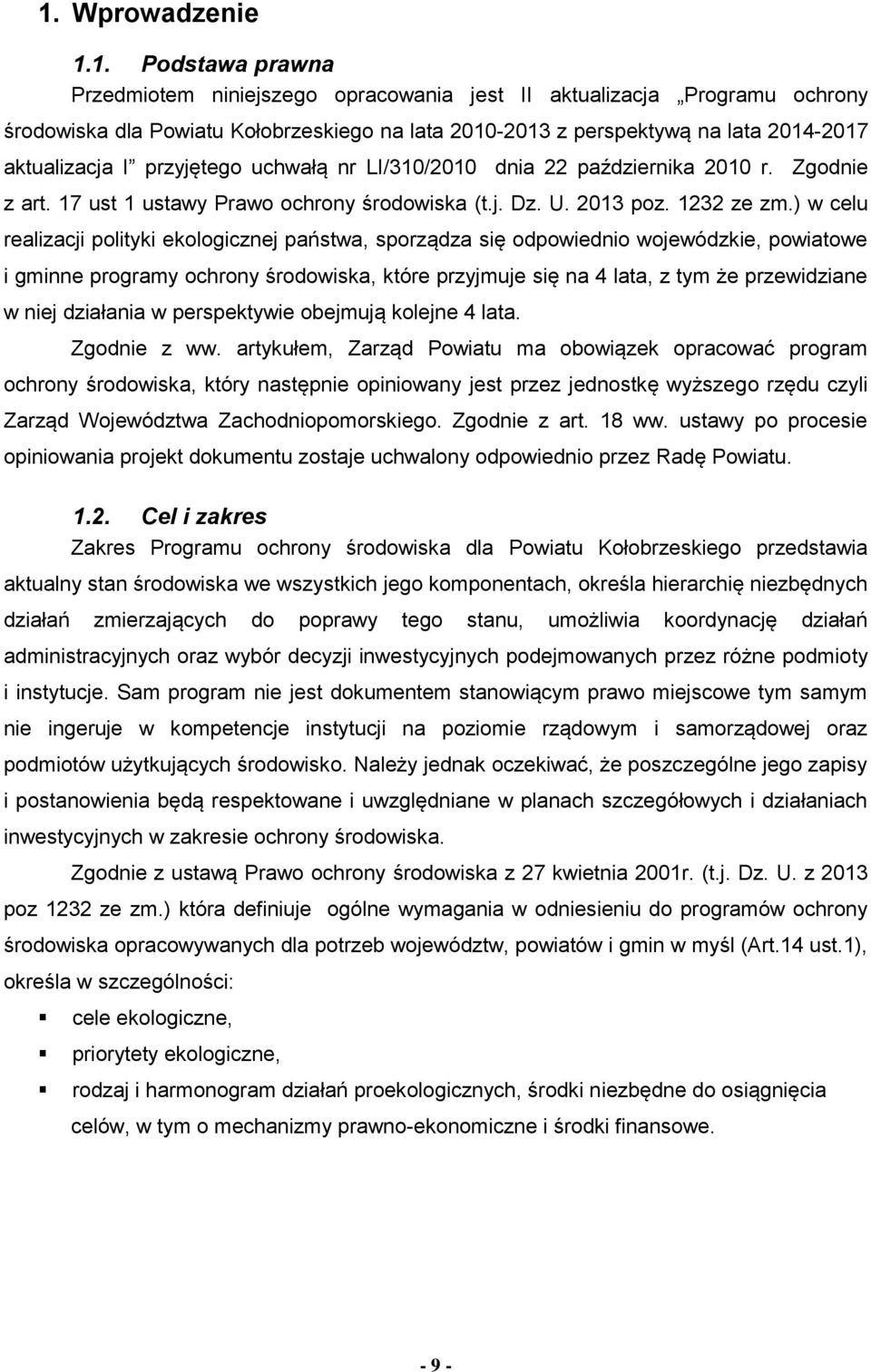 ) w celu realizacji polityki ekologicznej państwa, sporządza się odpowiednio wojewódzkie, powiatowe i gminne programy ochrony środowiska, które przyjmuje się na 4 lata, z tym że przewidziane w niej