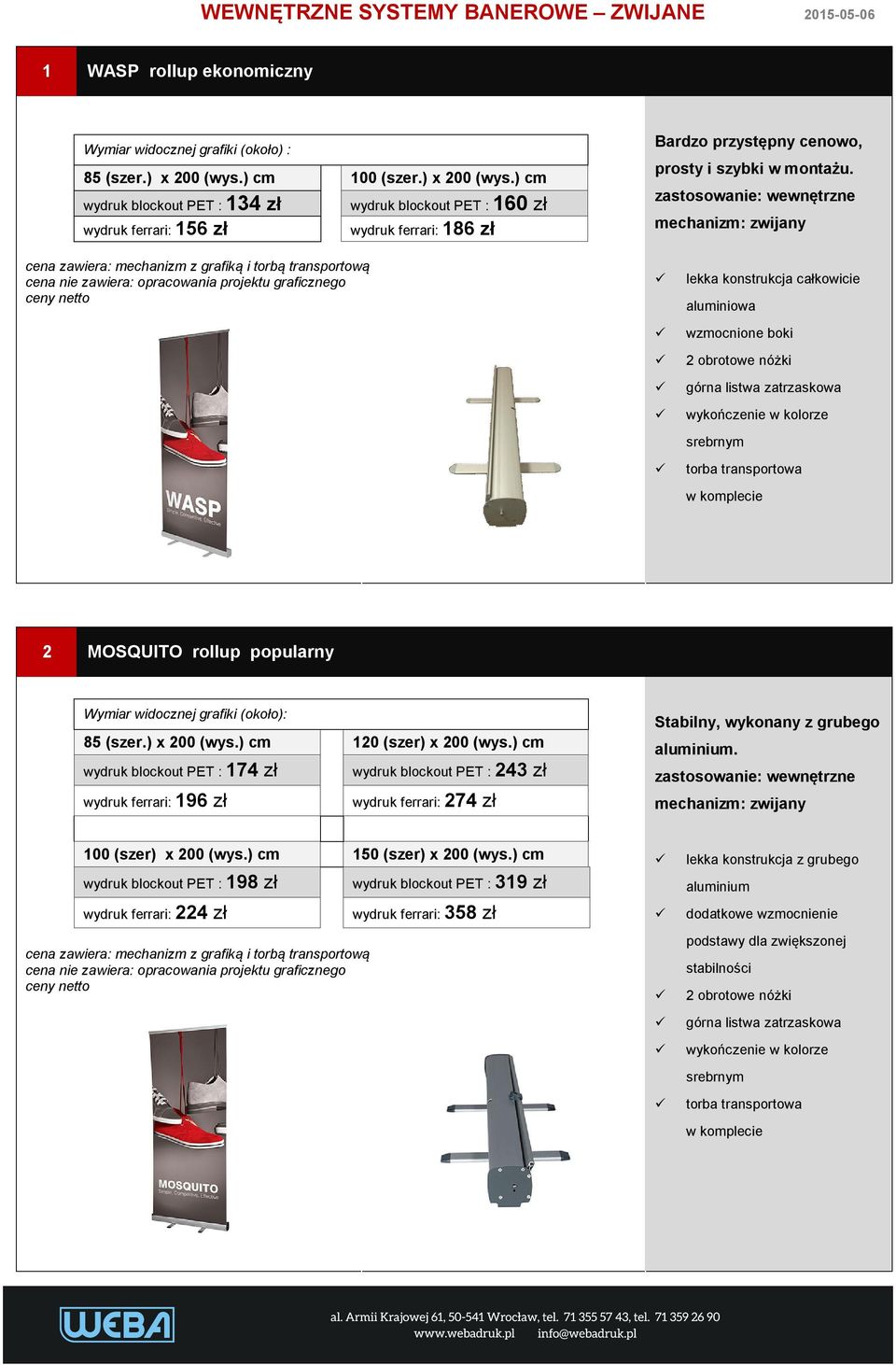 lekka konstrukcja całkowicie aluminiowa wzmocnione boki 2 obrotowe nóżki górna listwa zatrzaskowa wykończenie w kolorze srebrnym torba transportowa w komplecie 2 MOSQUITO rollup popularny 85 (szer.