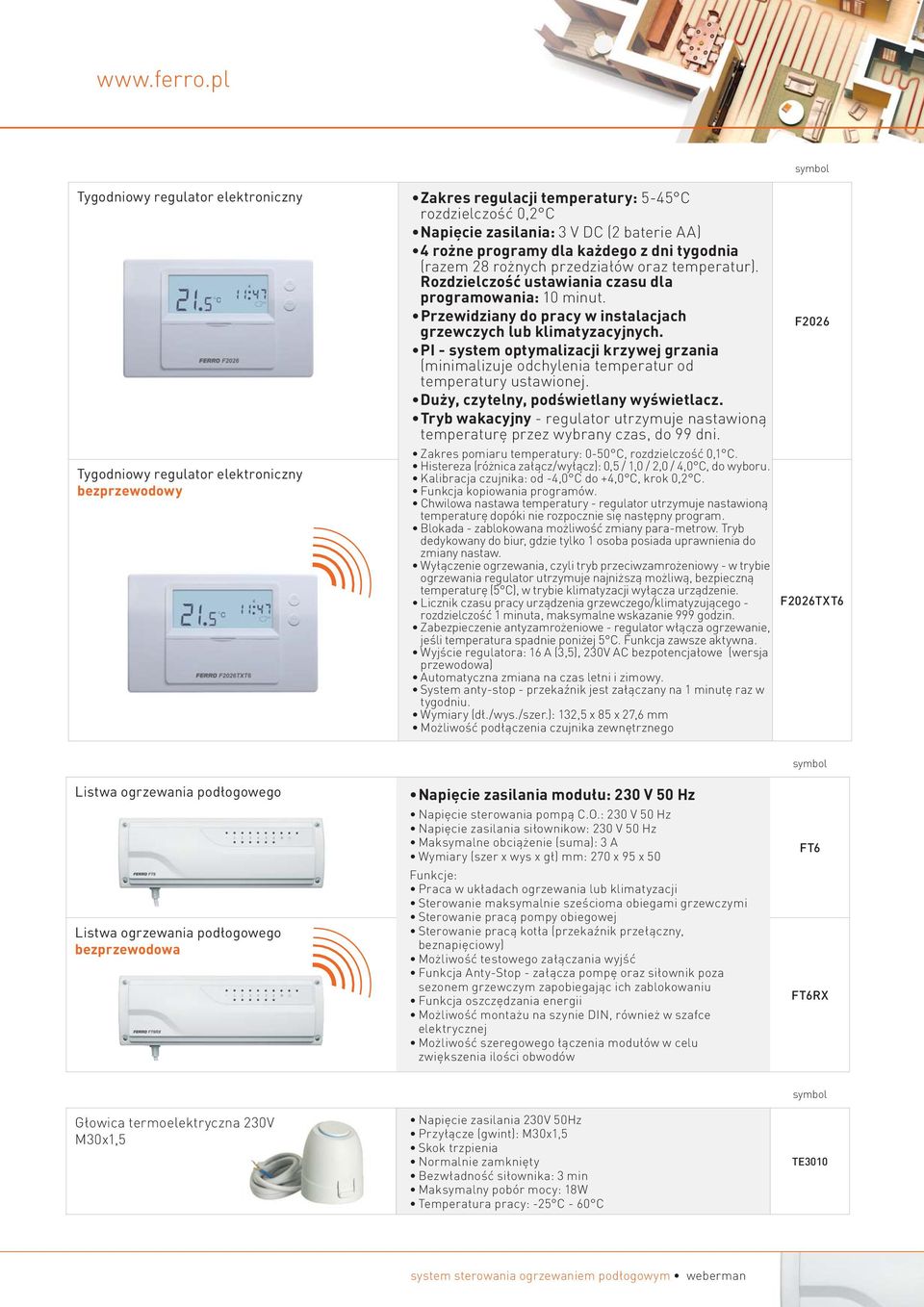 Przewidziany do pracy w instalacjach grzewczych lub klimatyzacyjnych. PI - system optymalizacji krzywej grzania (minimalizuje odchylenia temperatur od temperatury ustawionej.