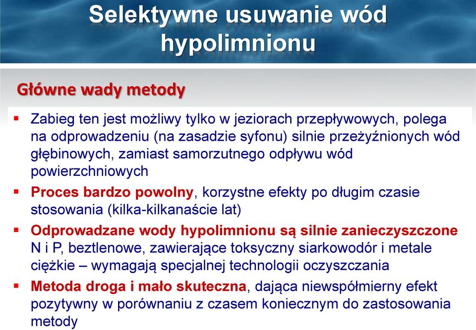 (kilka-kilkanaście lat) Odprowadzane wody hypolimnionu są silnie zanieczyszczone N i P, beztlenowe, zawierające toksyczny siarkowodór i metale ciężkie