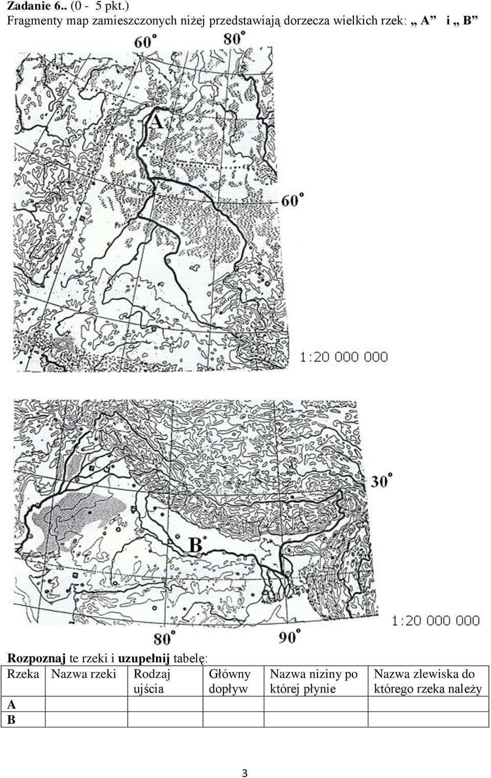 wielkich rzek: A i B Rozpoznaj te rzeki i uzupełnij tabelę: Rzeka