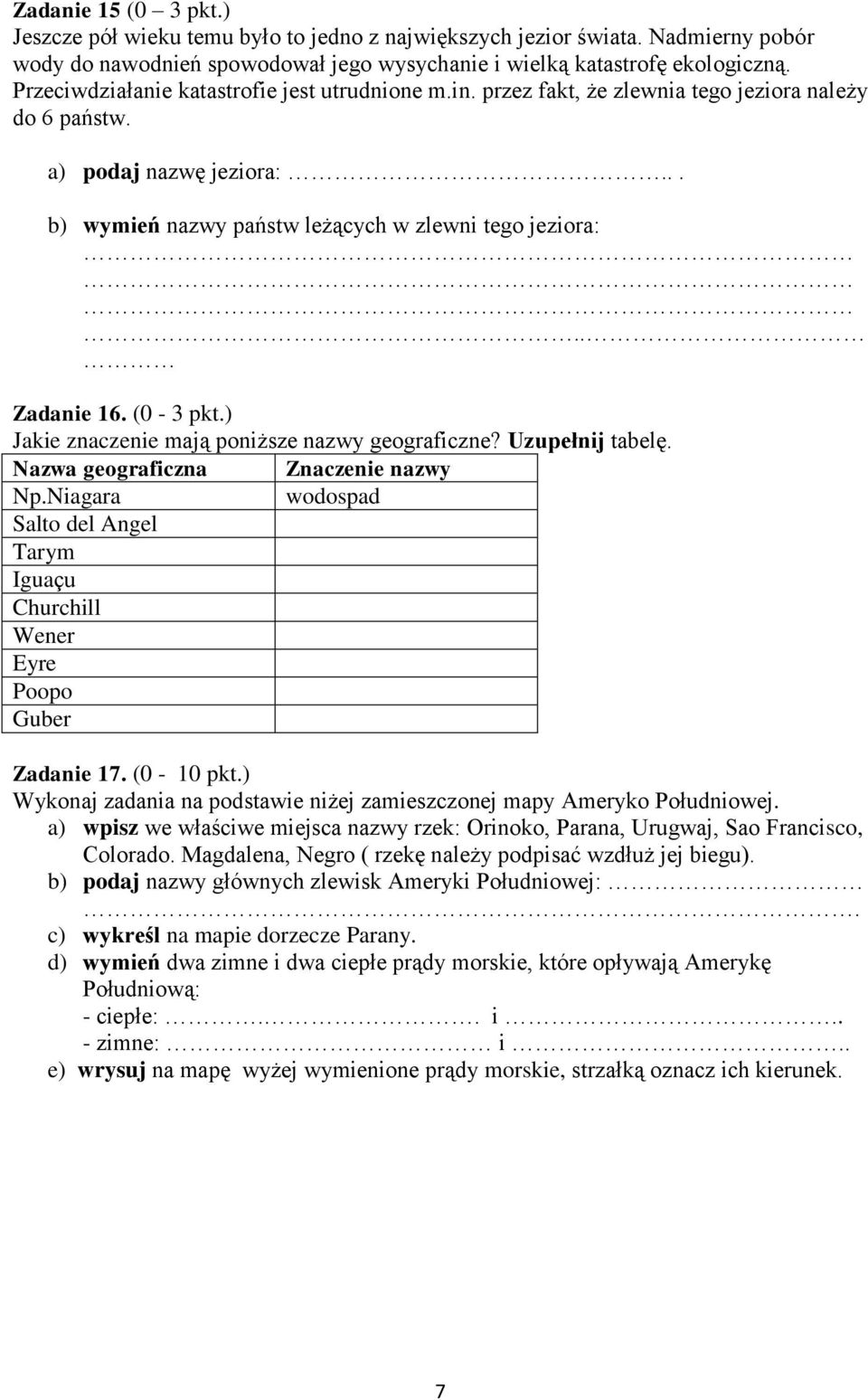 . Zadanie 16. (0-3 pkt.) Jakie znaczenie mają poniższe nazwy geograficzne? Uzupełnij tabelę. Nazwa geograficzna Znaczenie nazwy Np.