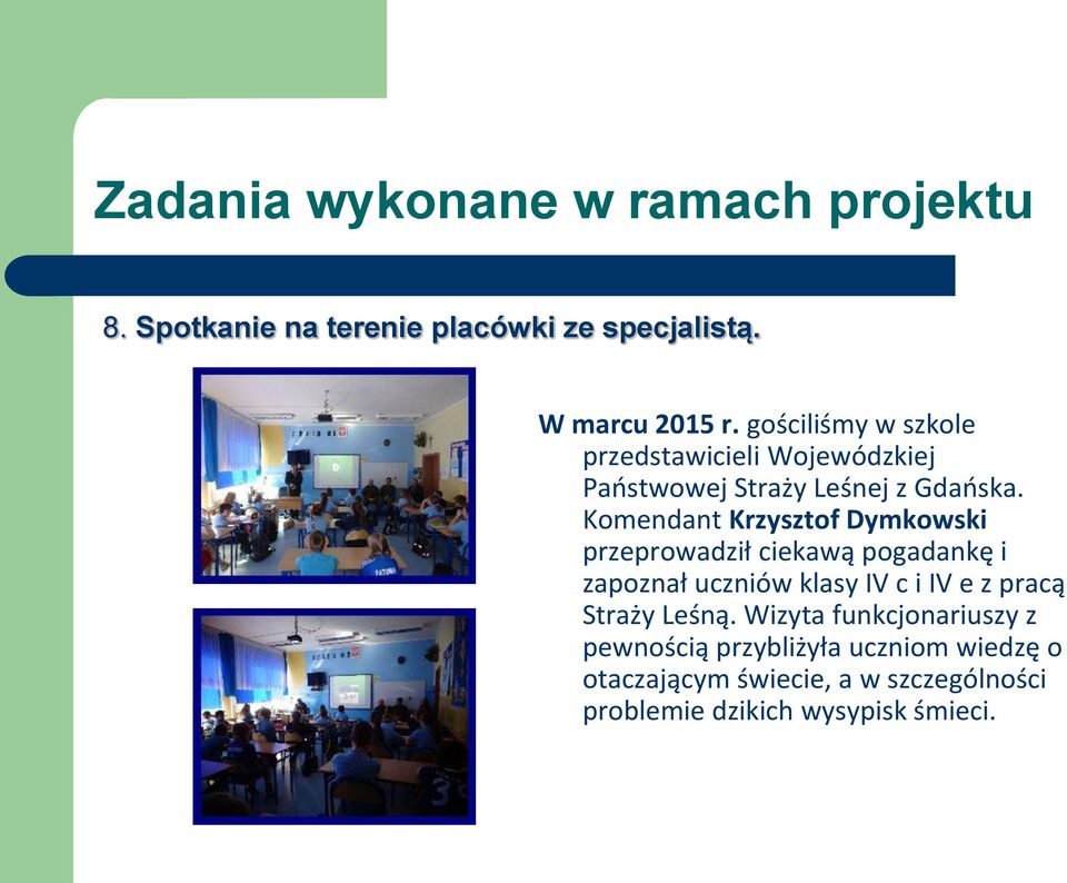 Komendant Krzysztof Dymkowski przeprowadził ciekawą pogadankę i zapoznał uczniów klasy IV c i IV e z pracą