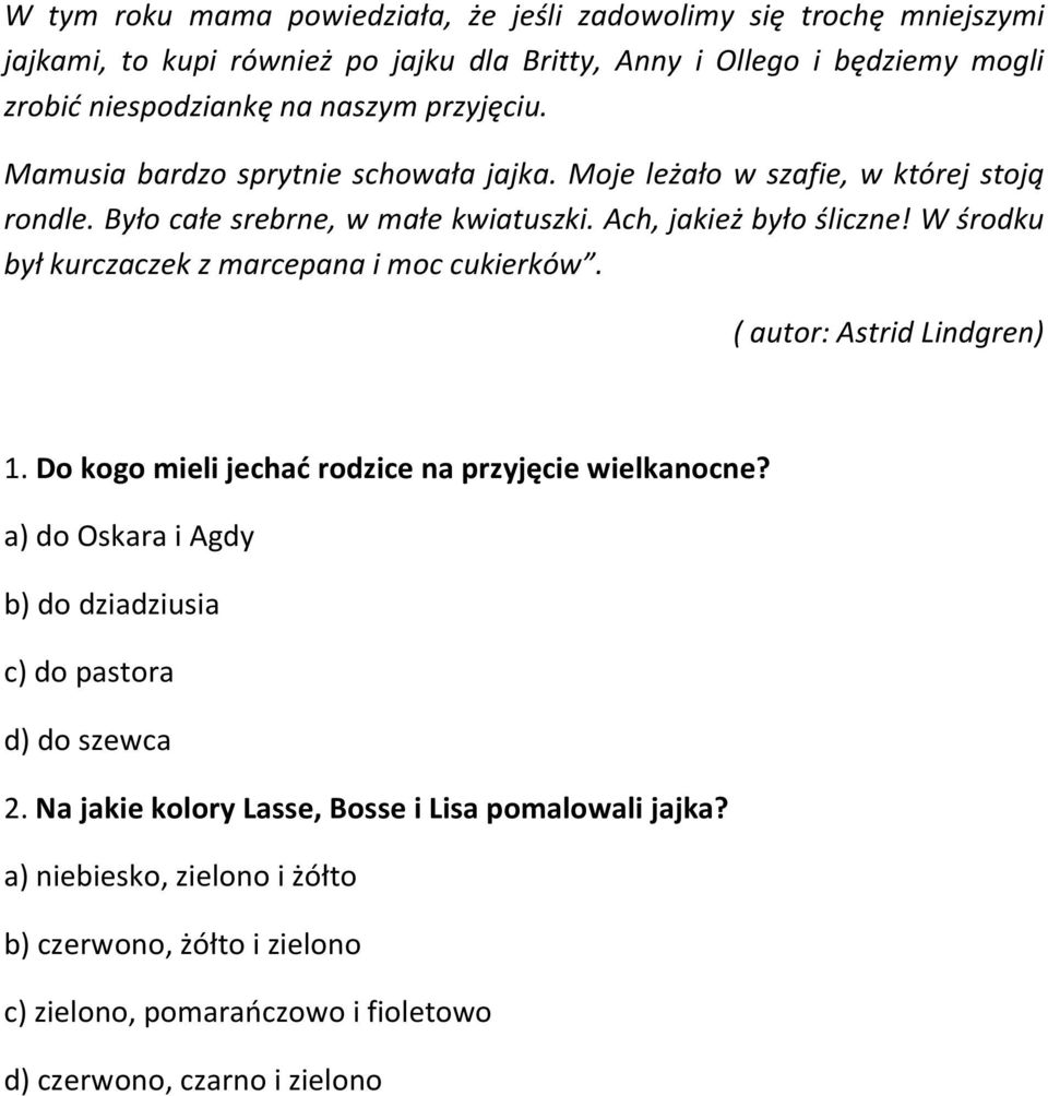 W środku był kurczaczek z marcepana i moc cukierków. ( autor: Astrid Lindgren) 1. Do kogo mieli jechać rodzice na przyjęcie wielkanocne?