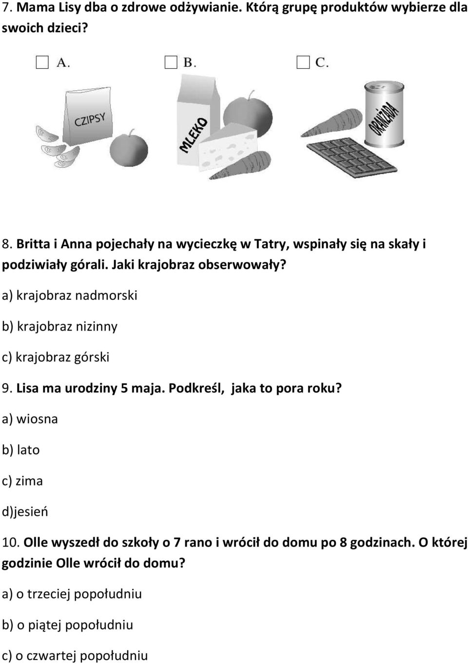 a) krajobraz nadmorski b) krajobraz nizinny c) krajobraz górski 9. Lisa ma urodziny 5 maja. Podkreśl, jaka to pora roku?