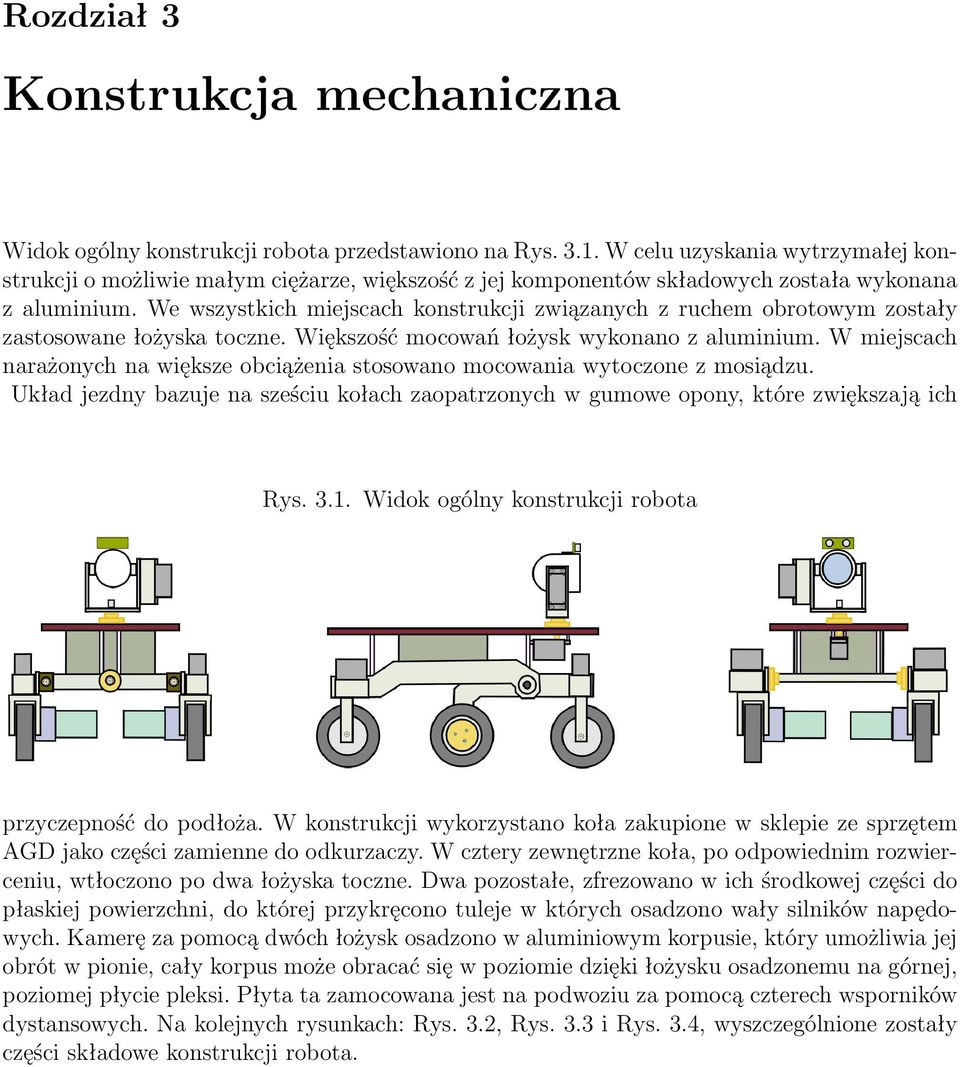 W miejscach narażonych na większe obciążenia stosowano mocowania wytoczone z mosiądzu. Układ jezdny bazuje na sześciu kołach zaopatrzonych w gumowe opony, które zwiększają ich Rys. 3.