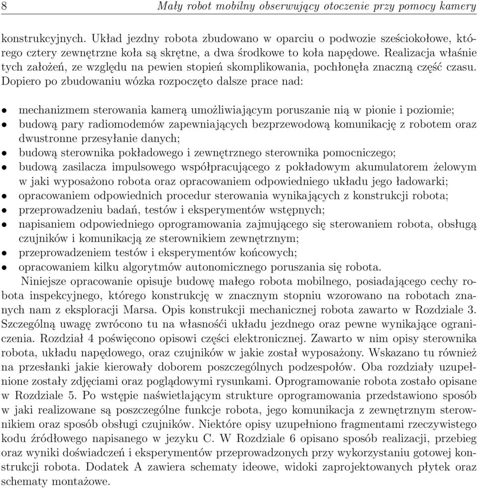 Realizacja właśnie tych założeń, ze względu na pewien stopień skomplikowania, pochłonęła znaczną część czasu.