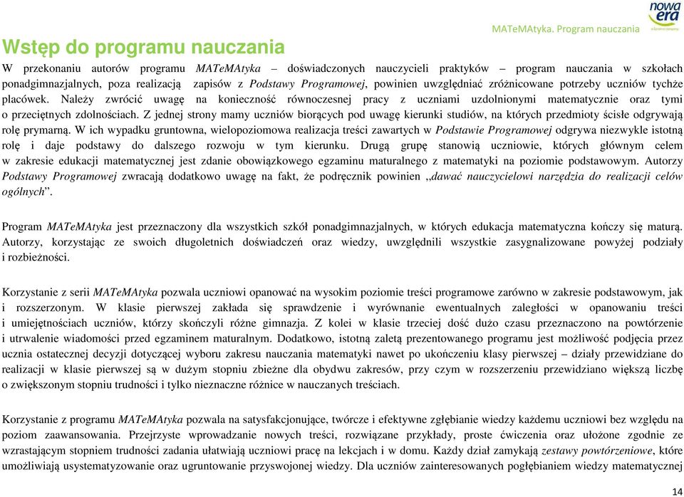 Należy zwrócić uwagę na konieczność równoczesnej pracy z uczniami uzdolnionymi matematycznie oraz tymi o przeciętnych zdolnościach.