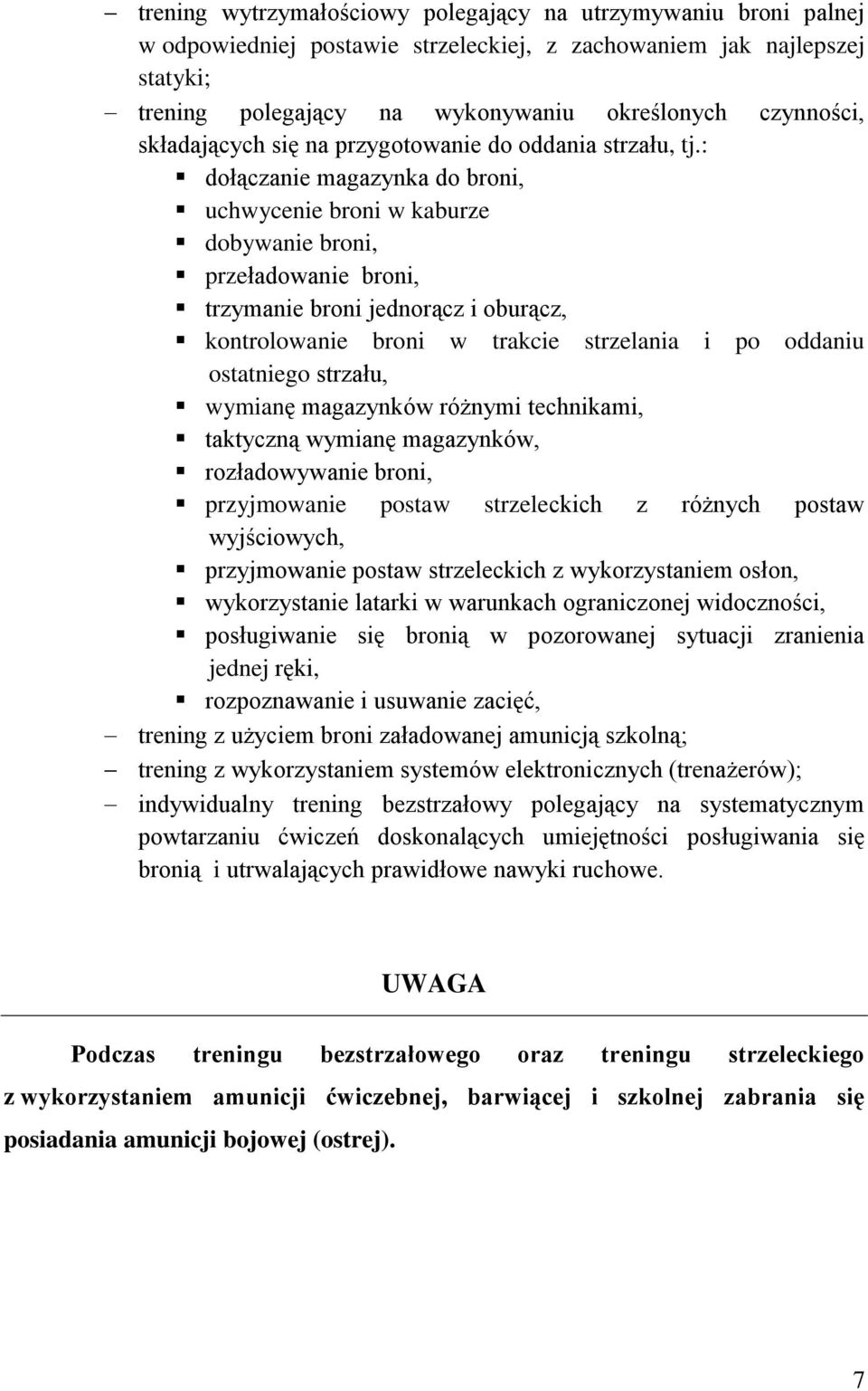 : dołączanie magazynka do broni, uchwycenie broni w kaburze dobywanie broni, przeładowanie broni, trzymanie broni jednorącz i oburącz, kontrolowanie broni w trakcie strzelania i po oddaniu ostatniego