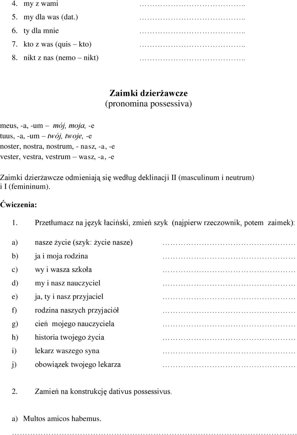 odmieniają się według deklinacji II (masculinum i neutrum) i I (femininum). Ćwiczenia: 1.