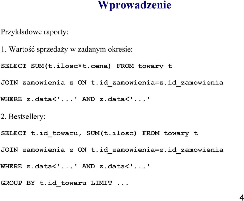 data<'...' 2. Bestsellery: SELECT t.id_towaru, SUM(t.ilosc) FROM towary t JOIN zamowienia z ON t.