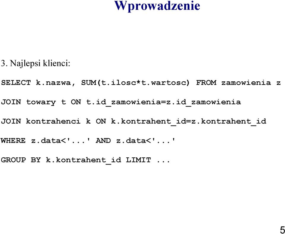 id_zamowienia JOIN kontrahenci k ON k.kontrahent_id=z.