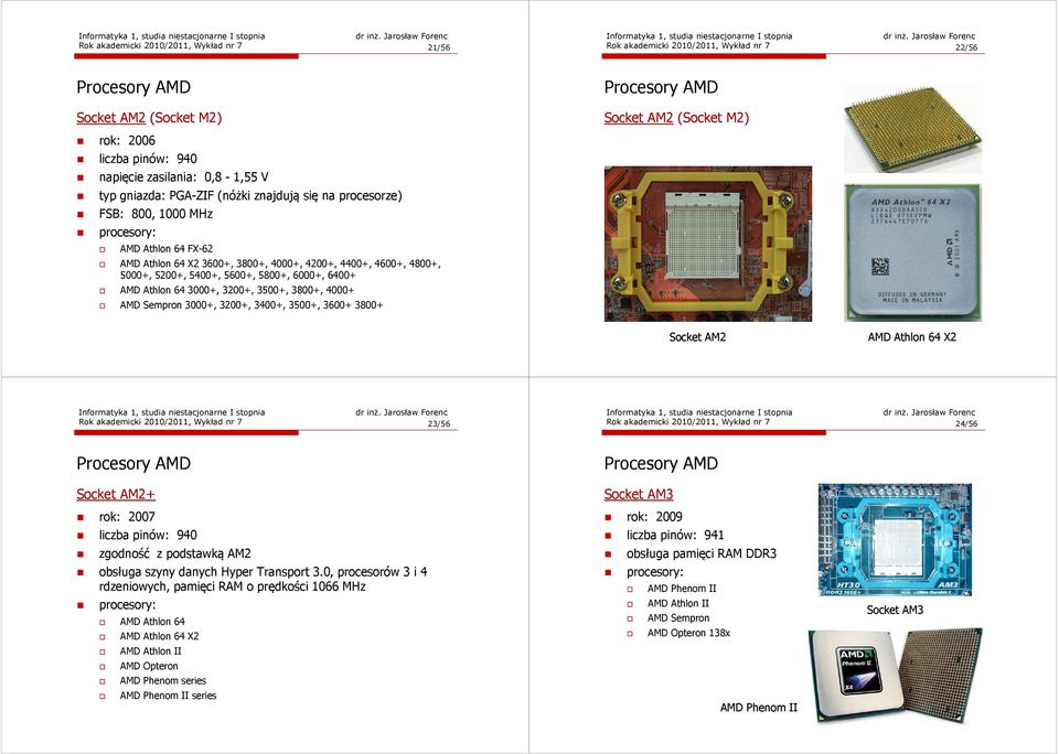 6000+, 6400+ AMD Athlon 64 3000+, 3200+, 3500+, 3800+, 4000+ AMD Sempron 3000+, 3200+, 3400+, 3500+, 3600+ 3800+ Procesory AMD Socket AM2 (Socket M2) Socket AM2 AMD Athlon 64 X2 Rok akademicki