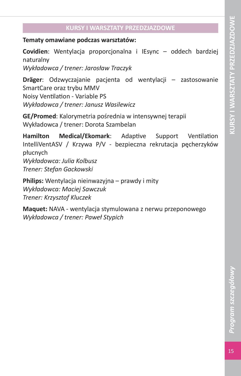 / trener: Dorota Szambelan Hamilton Medical/Ekomark: Adaptive Support Ventilation IntelliVentASV / Krzywa P/V - bezpieczna rekrutacja pęcherzyków płucnych Wykładowca: Julia Kolbusz Trener: Stefan