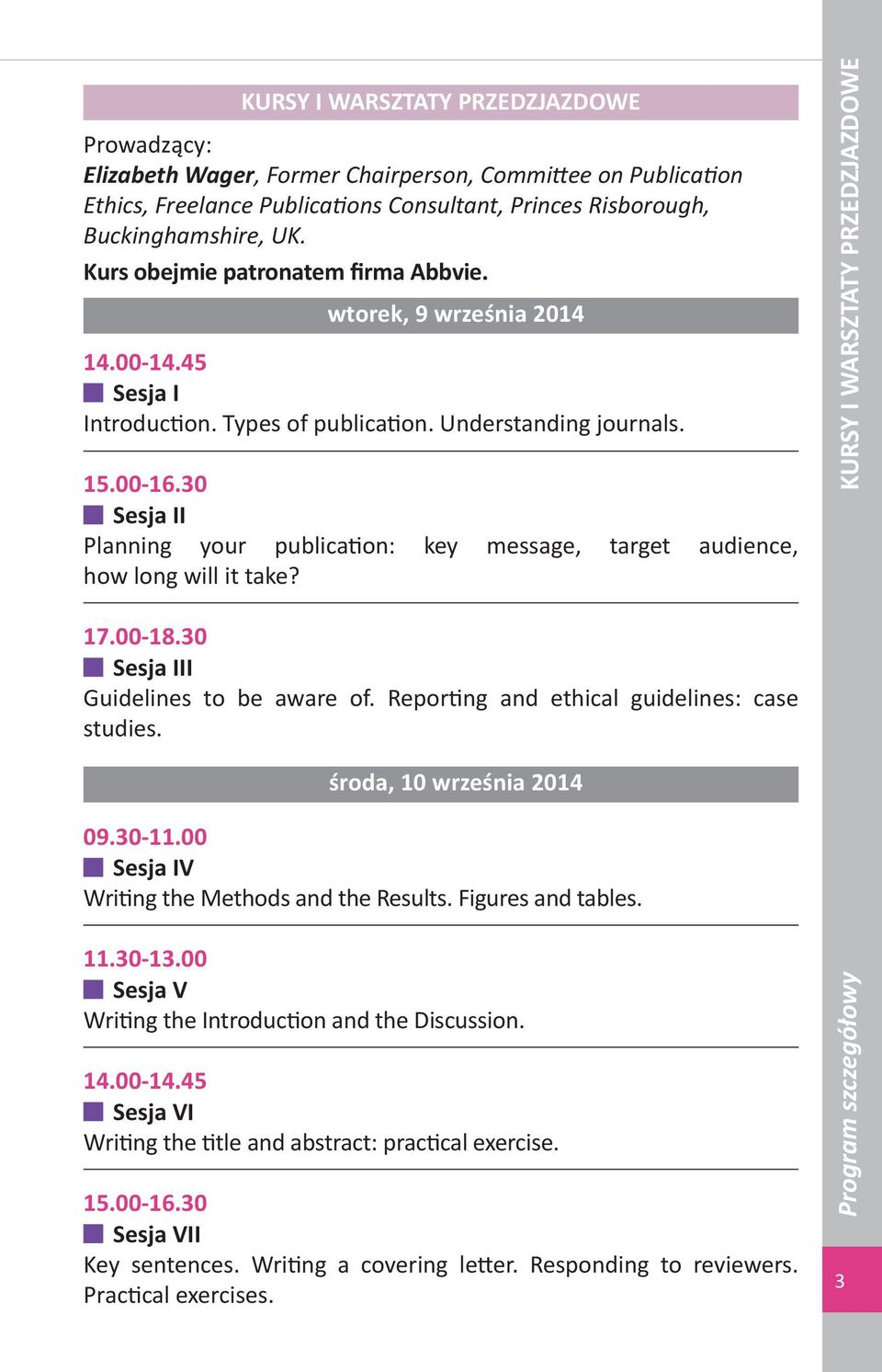 30 Sesja II Planning your publication: key message, target audience, how long will it take? KURSY I WARSZTATY PRZEDZJAZDOWE 7.00-8.30 Sesja III Guidelines to be aware of.