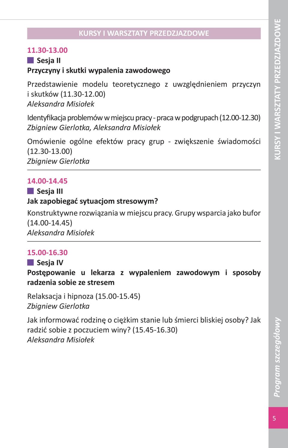 30) Zbigniew Gierlotka, Aleksandra Misiołek Omówienie ogólne efektów pracy grup - zwiększenie świadomości (2.30-3.00) Zbigniew Gierlotka KURSY I WARSZTATY PRZEDZJAZDOWE 4.00-4.