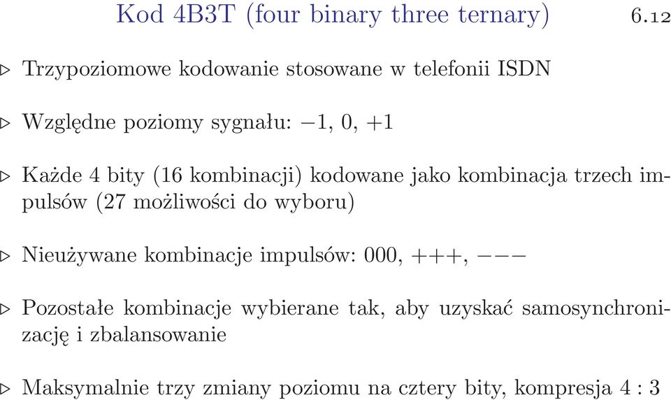 bity(16 kombinacji) kodowane jako kombinacja trzech impulsów(27 możliwości do wyboru) Nieużywane