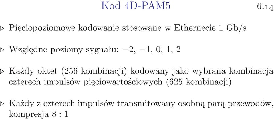 Względnepoziomysygnału: 2, 1,0,1,2 Każdy oktet(256 kombinacji) kodowany