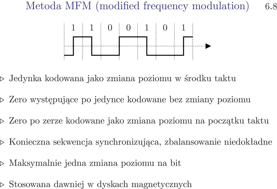 jedynce kodowane bez zmiany poziomu Zero po zerze kodowane jako zmiana poziomu na początku