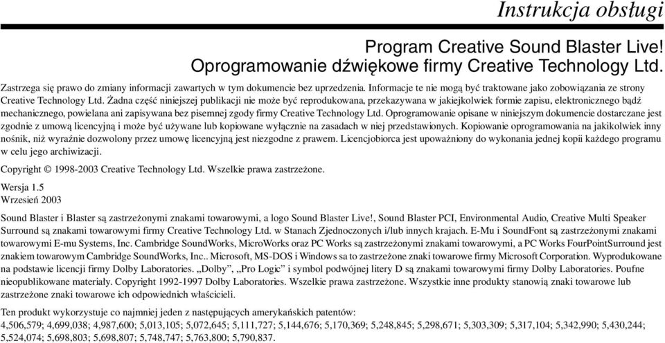 Żadna część niniejszej publikacji nie może być reprodukowana, przekazywana w jakiejkolwiek formie zapisu, elektronicznego bądź mechanicznego, powielana ani zapisywana bez pisemnej zgody firmy