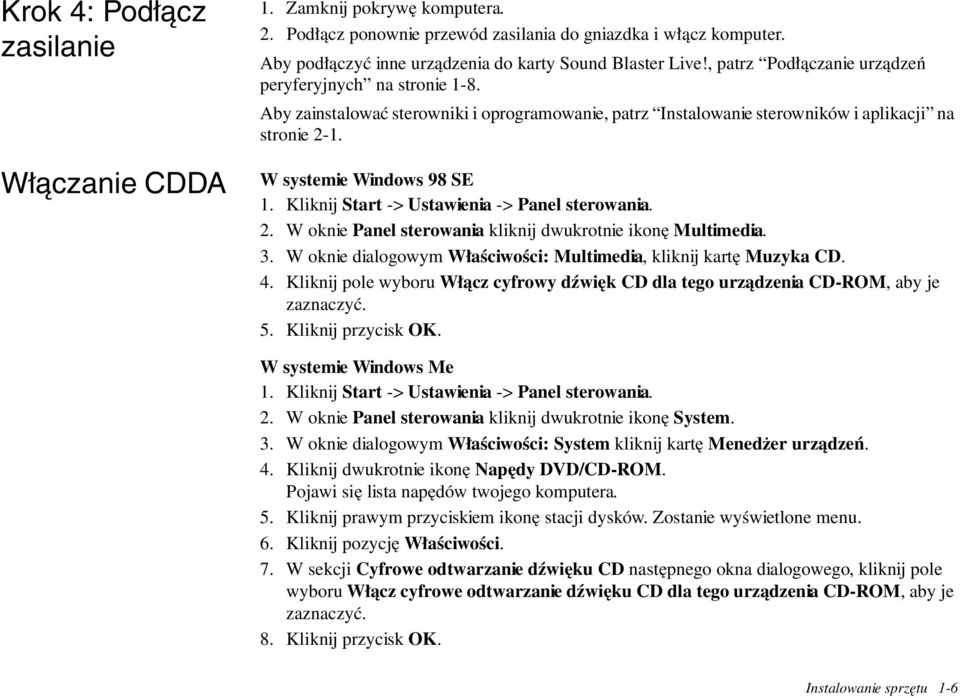 Kliknij Start -> Ustawienia -> Panel sterowania. 2. W oknie Panel sterowania kliknij dwukrotnie ikonę Multimedia. 3. W oknie dialogowym Właściwości: Multimedia, kliknij kartę Muzyka CD. 4.