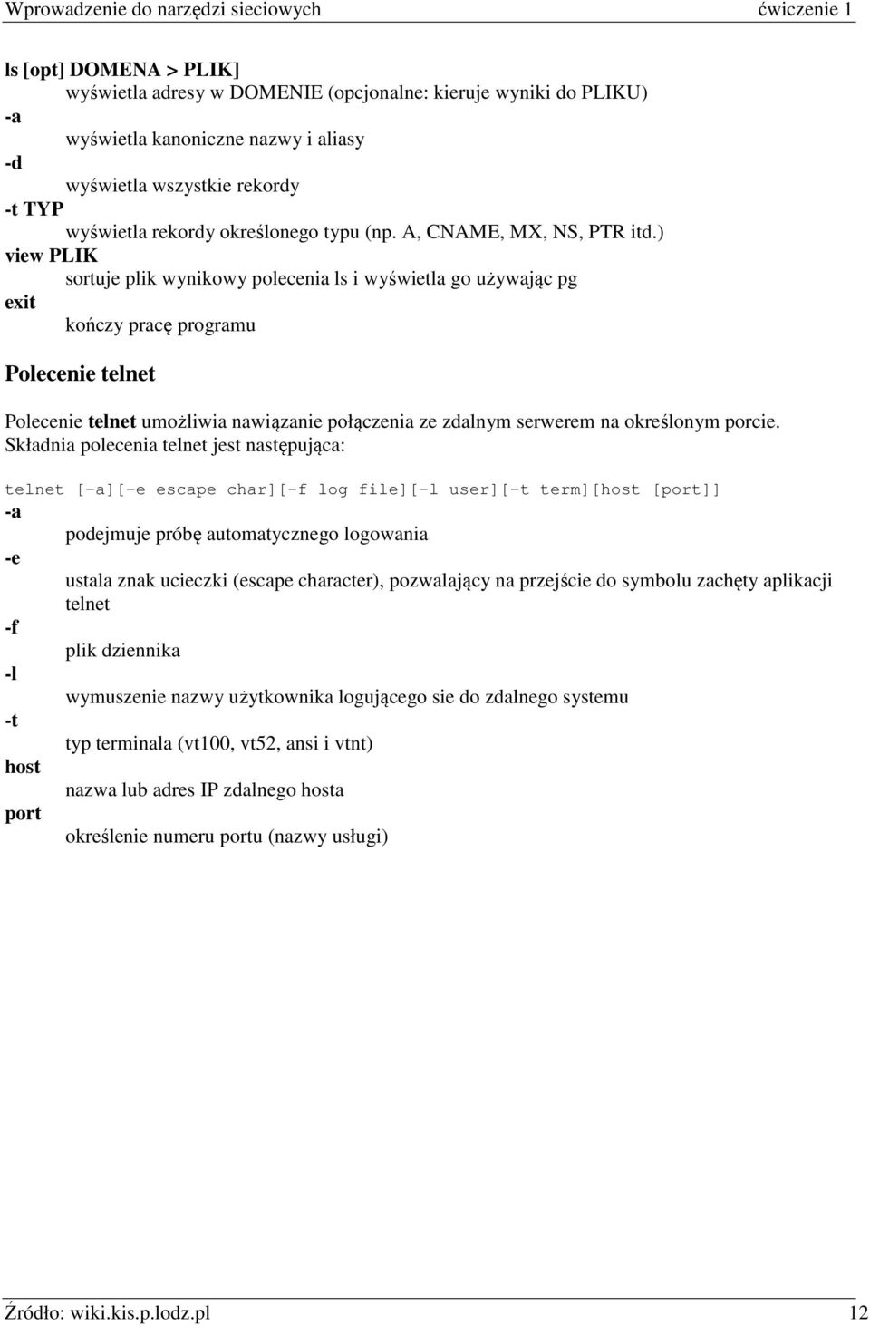 ) view PLIK sortuje plik wynikowy polecenia ls i wyświetla go używając pg exit kończy pracę programu Polecenie telnet Polecenie telnet umożliwia nawiązanie połączenia ze zdalnym serwerem na