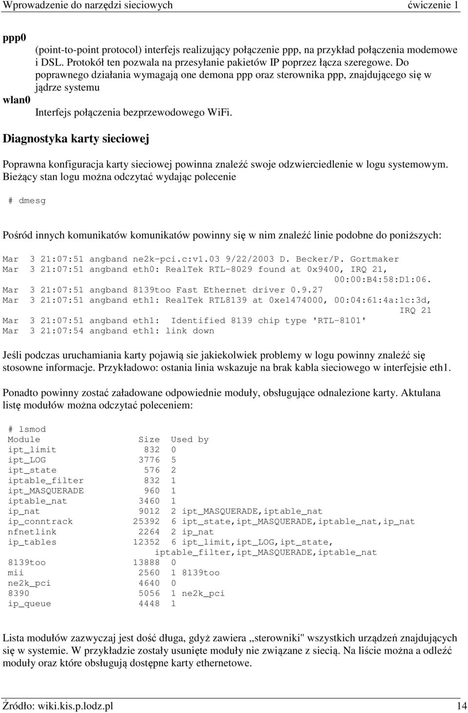 Diagnostyka karty sieciowej Poprawna konfiguracja karty sieciowej powinna znaleźć swoje odzwierciedlenie w logu systemowym.