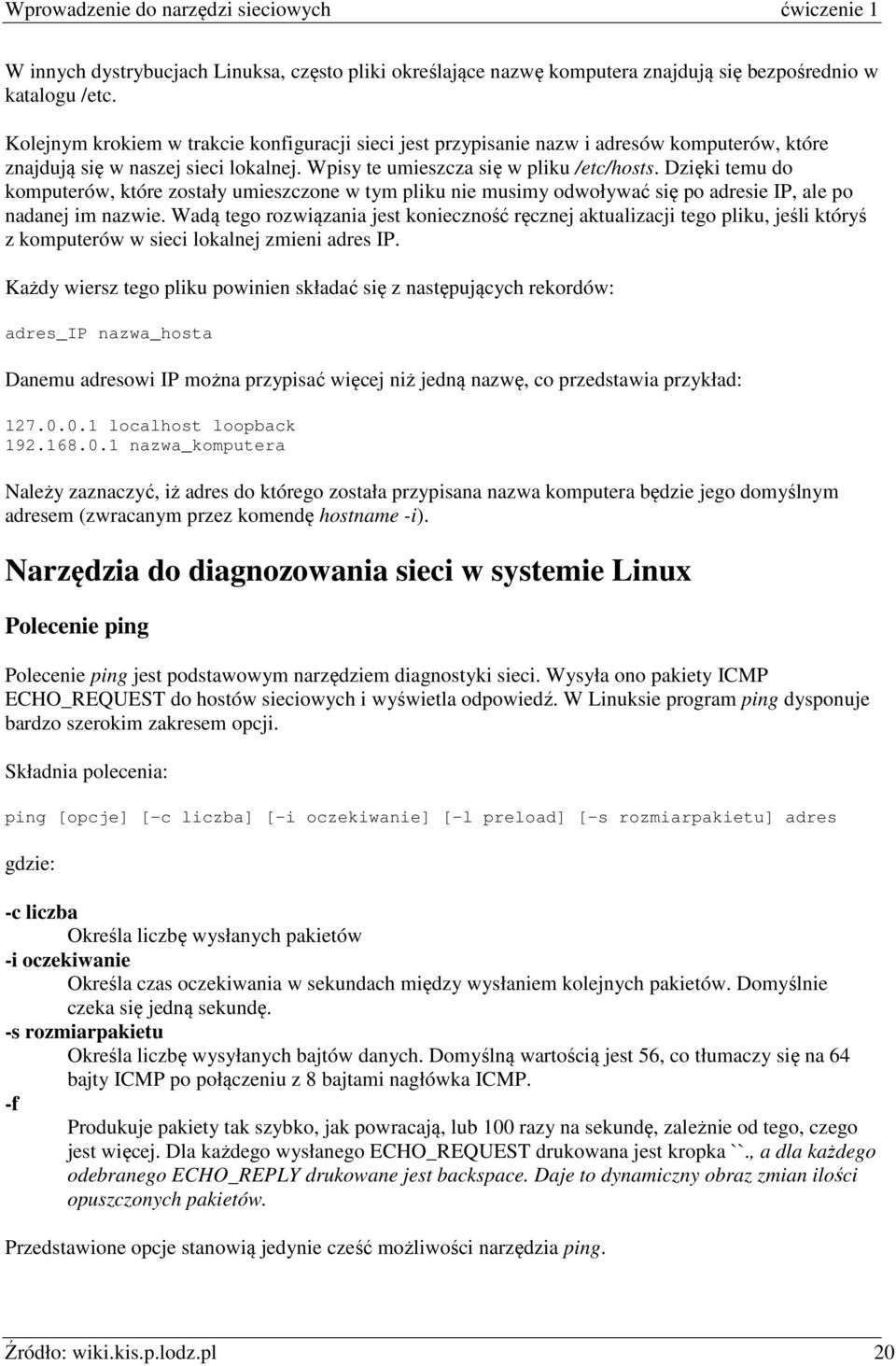 Dzięki temu do komputerów, które zostały umieszczone w tym pliku nie musimy odwoływać się po adresie IP, ale po nadanej im nazwie.