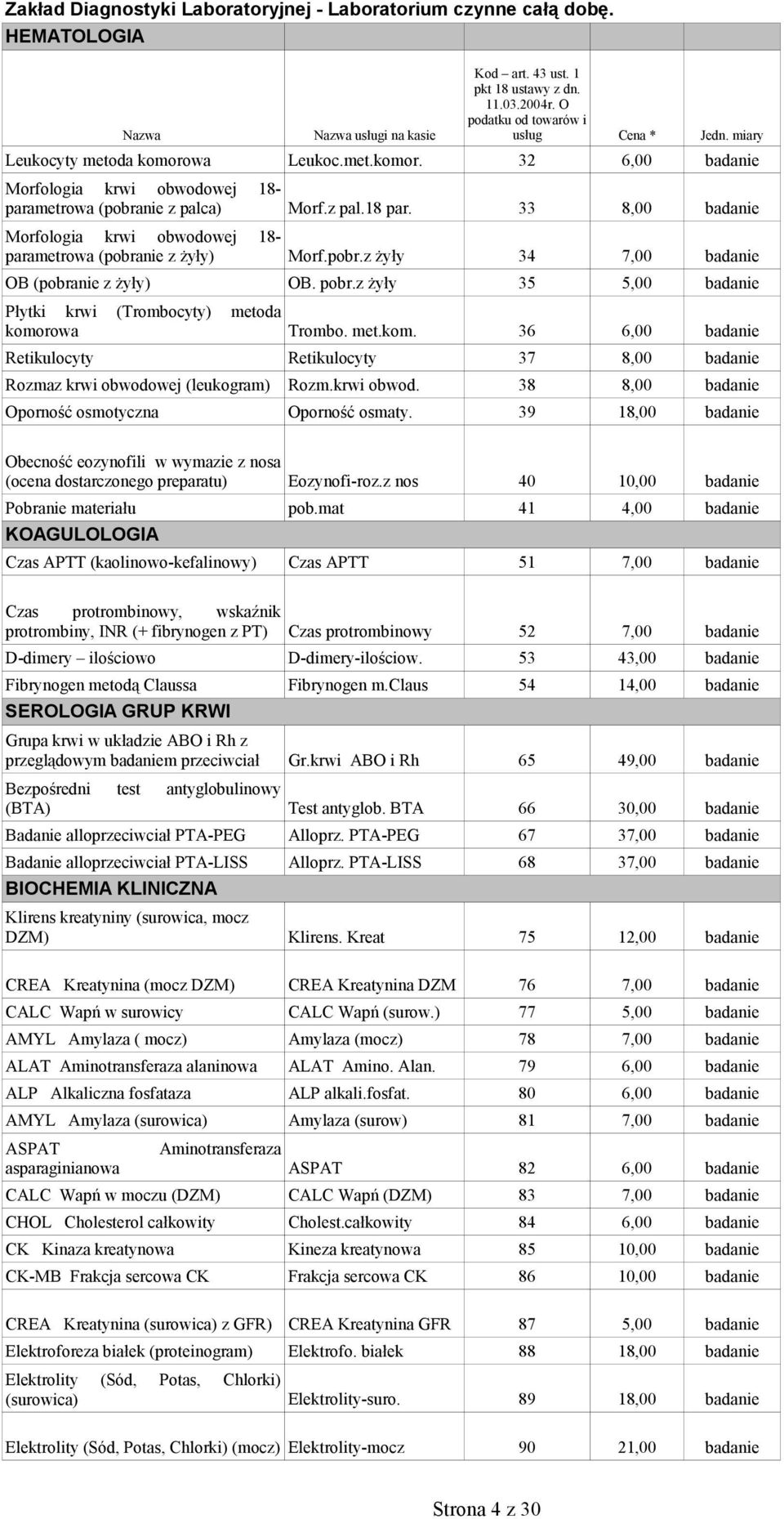 pobr.z żyły 34 7,00 badanie OB (pobranie z żyły) OB. pobr.z żyły 35 5,00 badanie Płytki krwi (Trombocyty) metoda komo