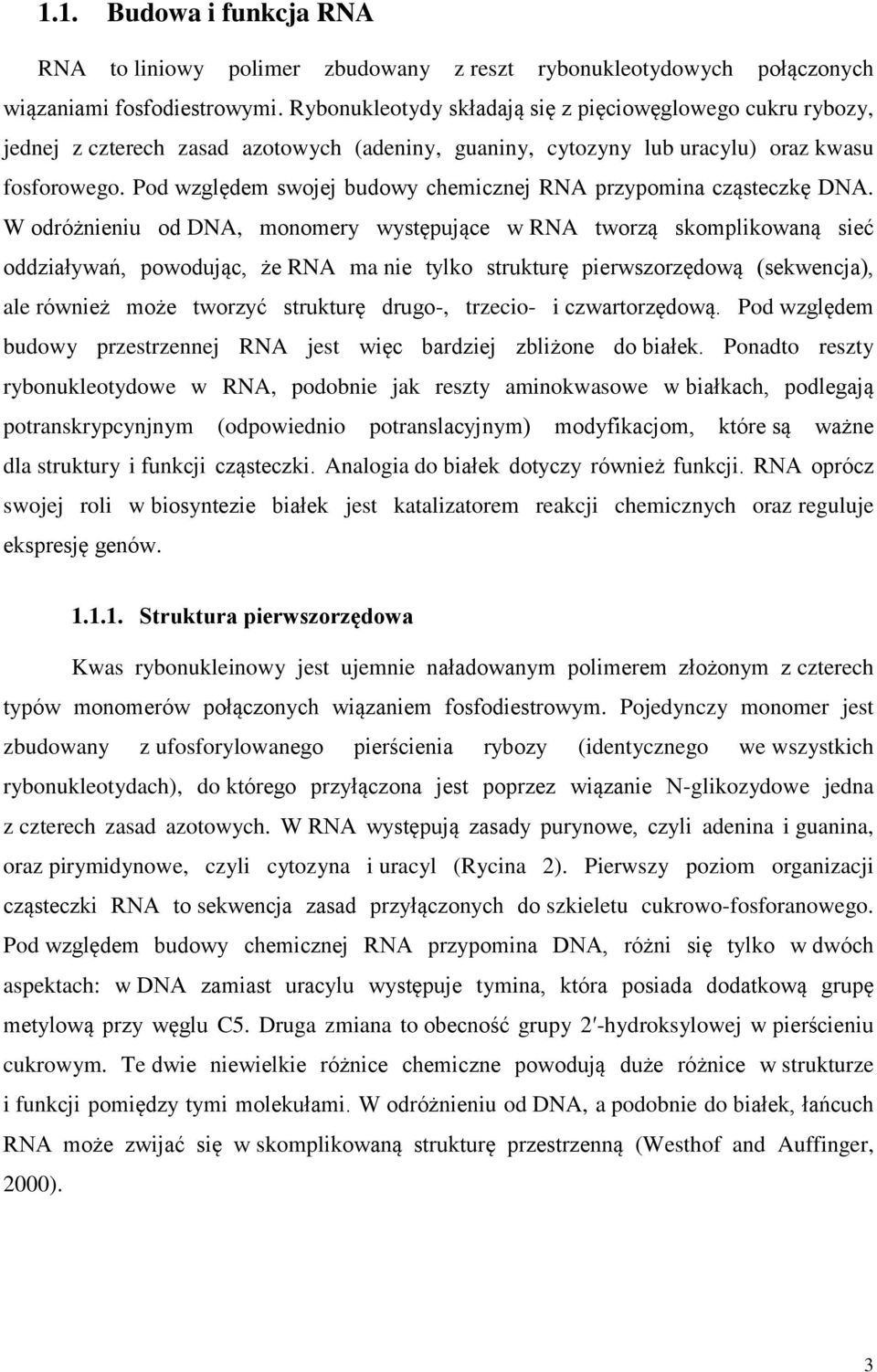 Pod względem swojej budowy chemicznej RNA przypomina cząsteczkę DNA.