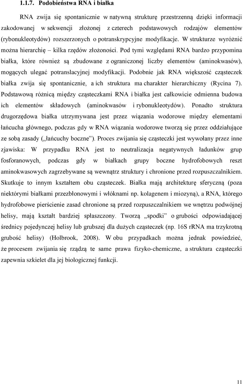 rozszerzonych o potranskrypcyjne modyfikacje. W strukturze wyróżnić można hierarchię kilka rzędów złożoności.