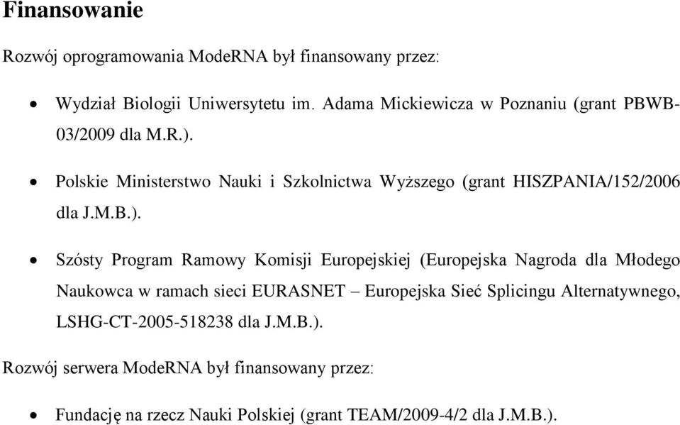 Polskie Ministerstwo Nauki i Szkolnictwa Wyższego (grant HISZPANIA/152/2006 dla J.M.B.).