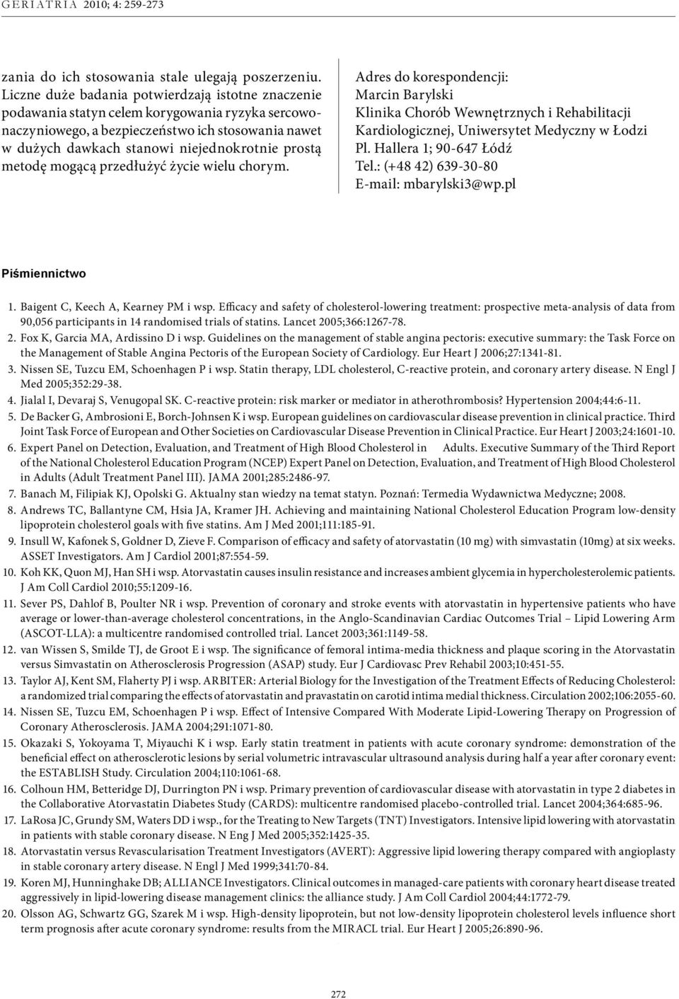 metodę mogącą przedłużyć życie wielu chorym. Adres do korespondencji: Marcin Barylski Klinika Chorób Wewnętrznych i Rehabilitacji Kardiologicznej, Uniwersytet Medyczny w Łodzi Pl.