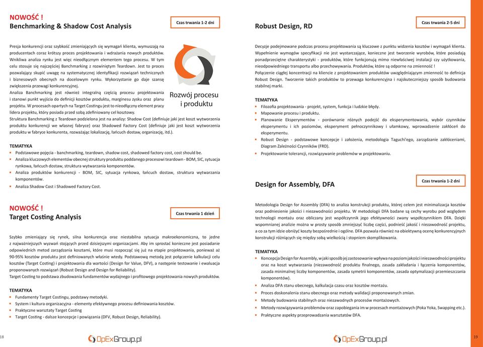 projektowania i wdrażania nowych produktów. Wnikliwa analiza rynku jest więc nieodłącznym elementem tego procesu. W tym celu stosuje się najczęściej Banchmarking z rozwiniętym Teardown.