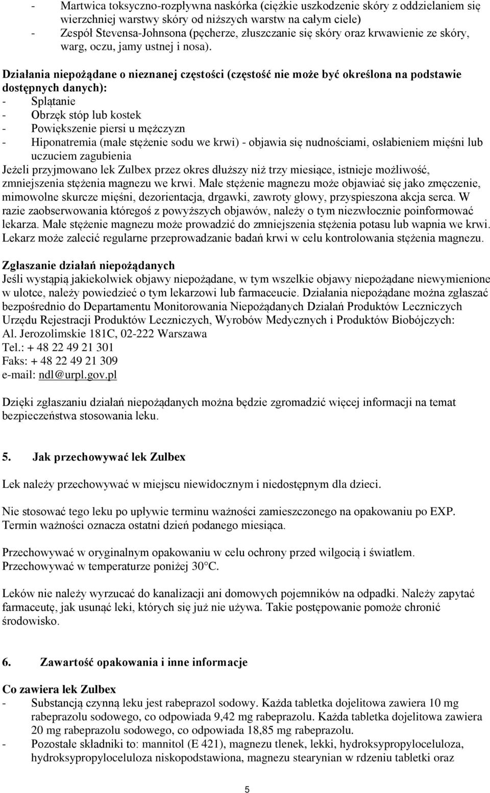 Działania niepożądane o nieznanej częstości (częstość nie może być określona na podstawie dostępnych danych): - Splątanie - Obrzęk stóp lub kostek - Powiększenie piersi u mężczyzn - Hiponatremia