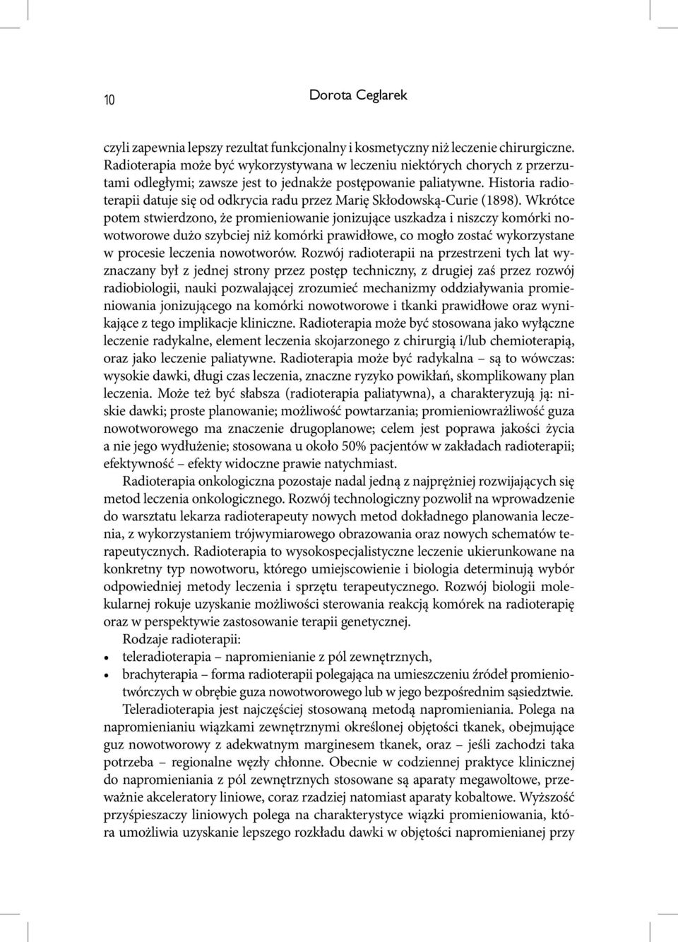 Historia radioterapii datuje się od odkrycia radu przez Marię Skłodowską-Curie (1898).