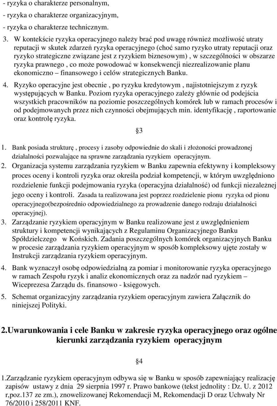 jest z ryzykiem biznesowym), w szczególności w obszarze ryzyka prawnego, co może powodować w konsekwencji niezrealizowanie planu ekonomiczno finansowego i celów strategicznych Banku. 4.