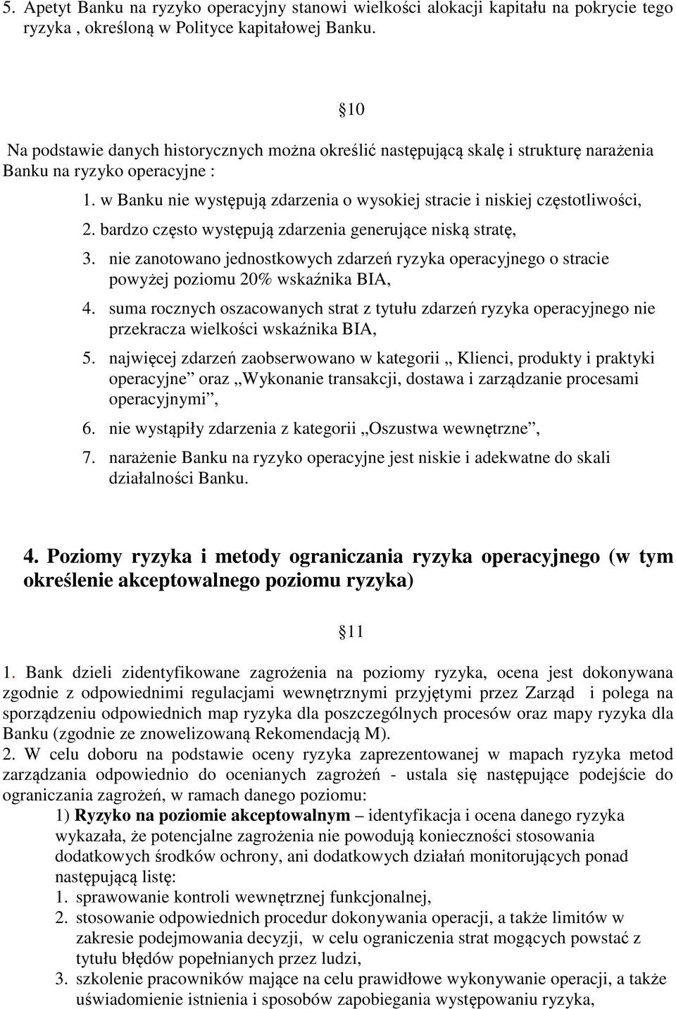 w Banku nie występują zdarzenia o wysokiej stracie i niskiej częstotliwości, 2. bardzo często występują zdarzenia generujące niską stratę, 3.