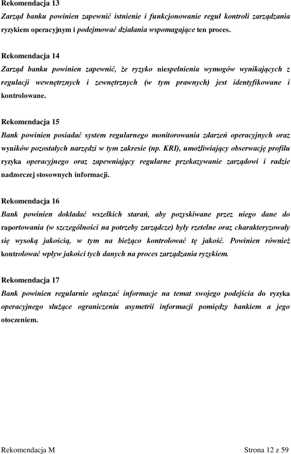 Rekomendacja 15 Bank powinien posiadać system regularnego monitorowania zdarzeń operacyjnych oraz wyników pozostałych narzędzi w tym zakresie (np.