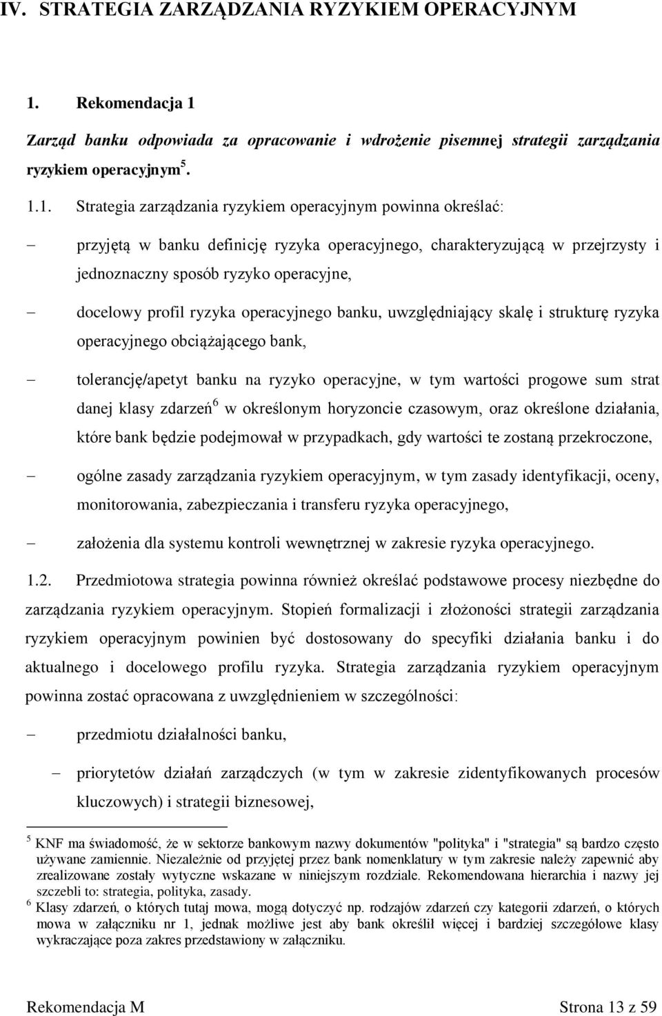 Zarząd banku odpowiada za opracowanie i wdrożenie pisemnej strategii zarządzania ryzykiem operacyjnym 5. 1.