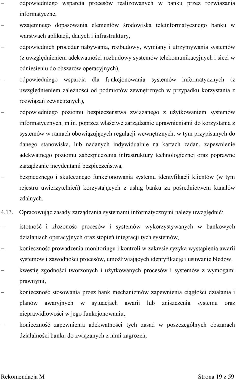 operacyjnych), odpowiedniego wsparcia dla funkcjonowania systemów informatycznych (z uwzględnieniem zależności od podmiotów zewnętrznych w przypadku korzystania z rozwiązań zewnętrznych),