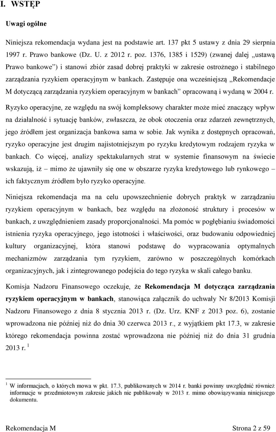 Zastępuje ona wcześniejszą Rekomendacje M dotyczącą zarządzania ryzykiem operacyjnym w bankach opracowaną i wydaną w 2004 r.